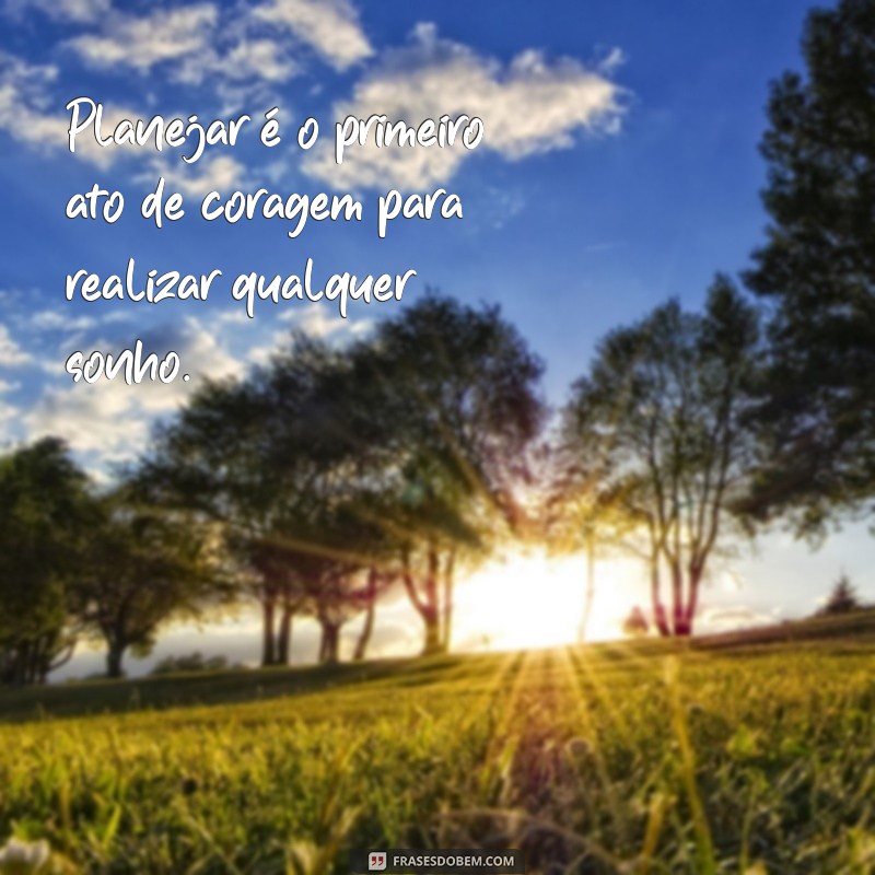 Melhores Frases de Planejamento para Inspirar seu Sucesso 