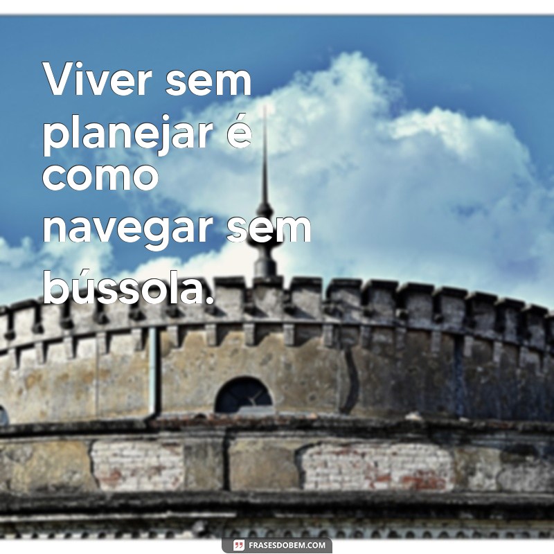 Melhores Frases de Planejamento para Inspirar seu Sucesso 