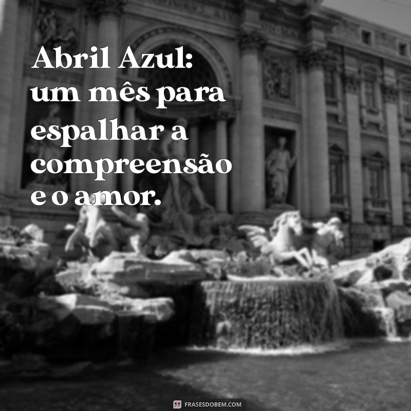 Frases Inspiradoras para Celebrar o Abril Azul: Conscientização do Autismo 