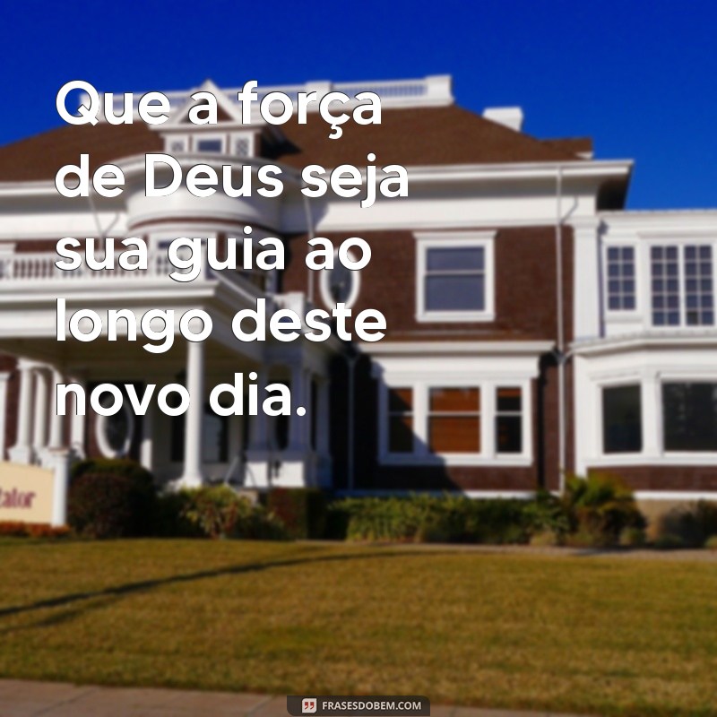 Frases Inspiradoras de Deus para Começar Sua Manhã com Fé e Esperança 