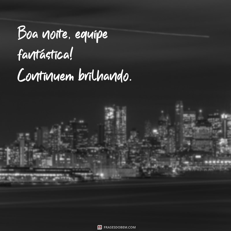 Mensagens Inspiradoras de Boa Noite para Motivar Sua Equipe 