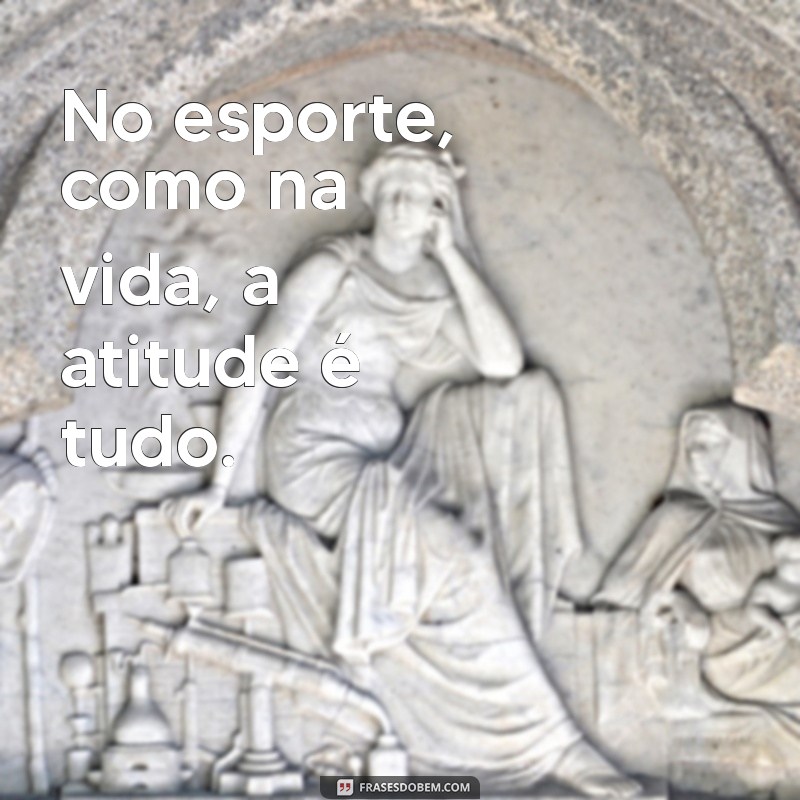 As Melhores Frases de Motivação para Atletas e Amantes do Esporte 