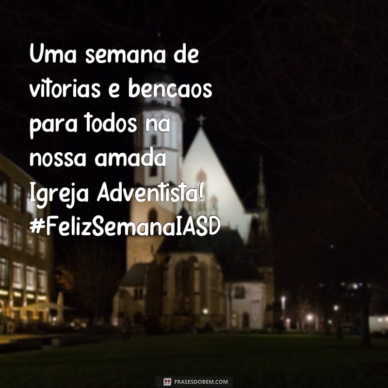 Descubra as melhores frases para uma semana feliz na IASD 