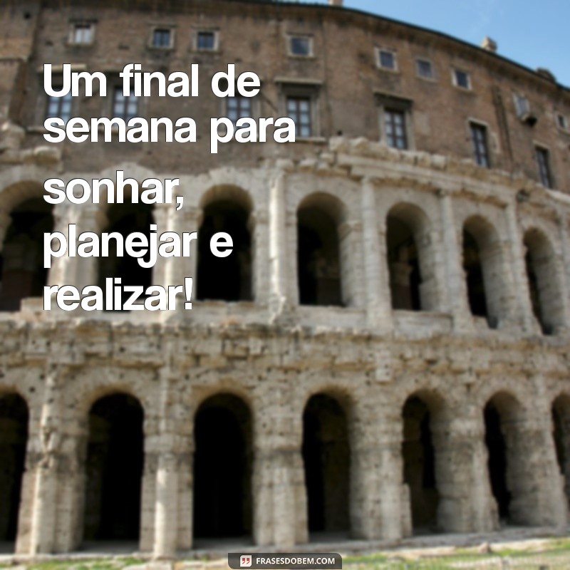 50 Frases Inspiradoras para um Bom Final de Semana 