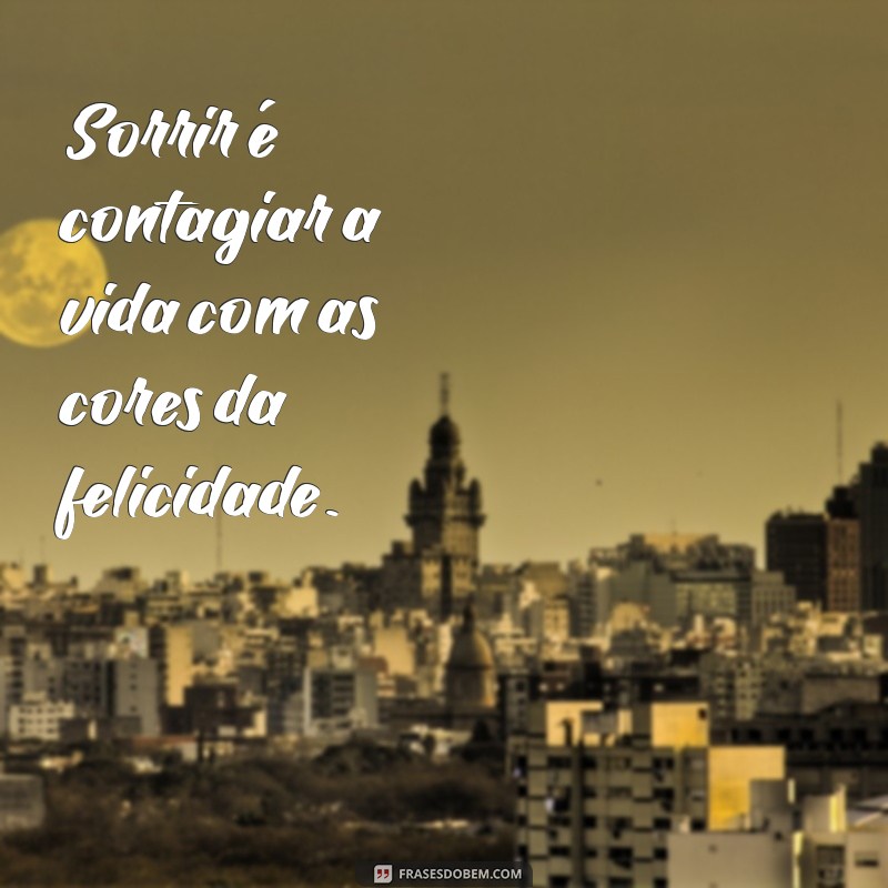 Sorria com a Alma: Descubra a Arte de Sorrir com Frases Inspiradoras 