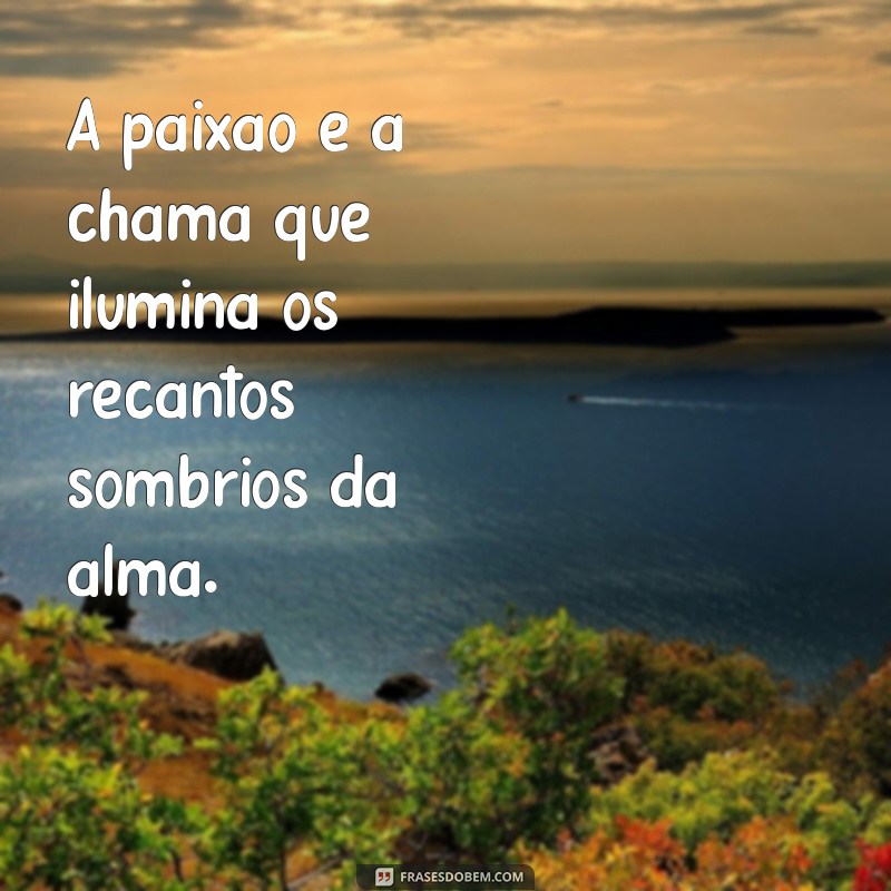 Frases Inspiradoras de Paixão para Aquecer o Coração 