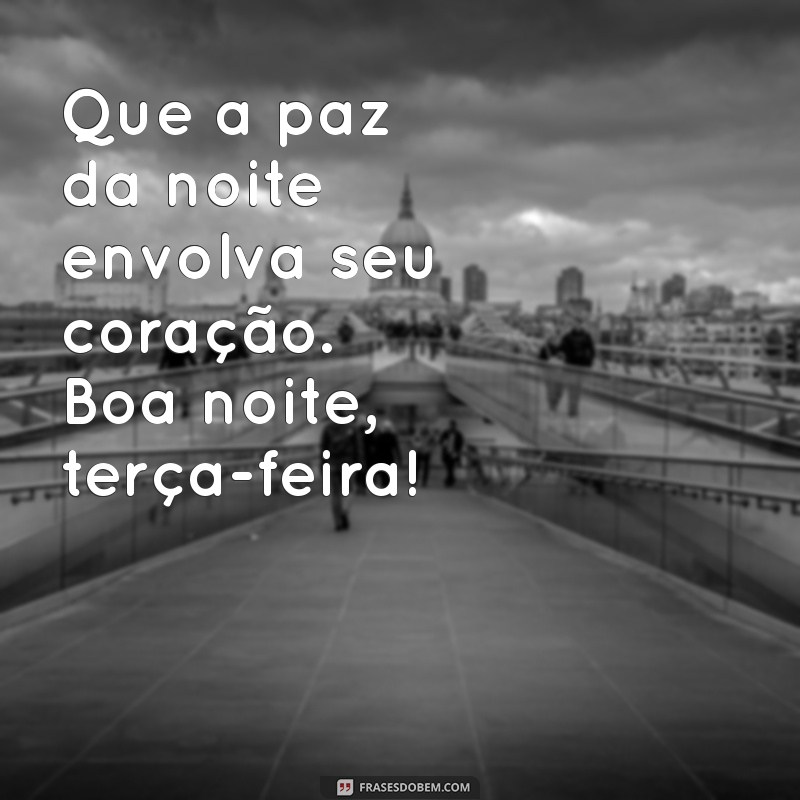 Despedindo-se da Terça-Feira: Mensagens e Frases para uma Boa Noite 