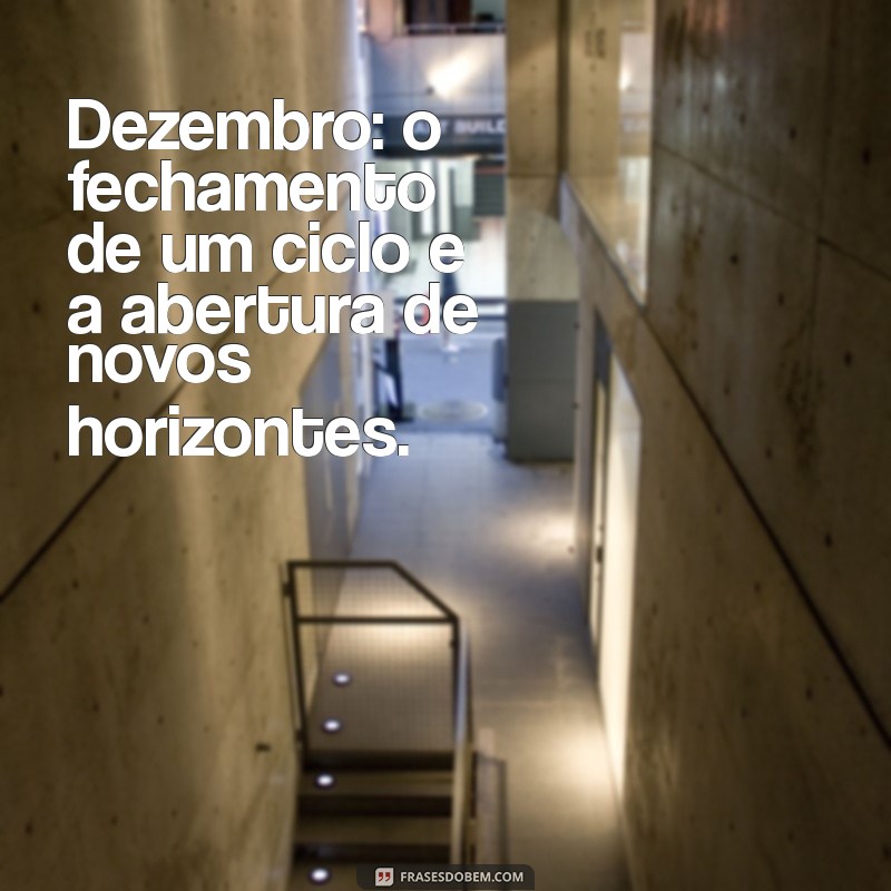 último mes do ano Dezembro: o fechamento de um ciclo e a abertura de novos horizontes.