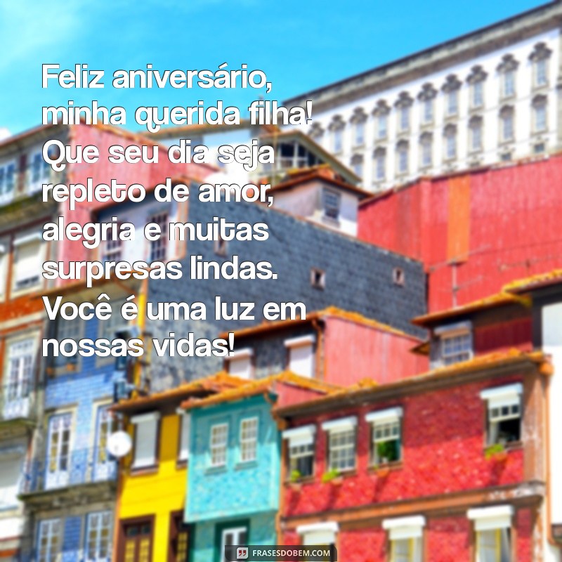 mensagem de feliz aniversário filha Feliz aniversário, minha querida filha! Que seu dia seja repleto de amor, alegria e muitas surpresas lindas. Você é uma luz em nossas vidas!