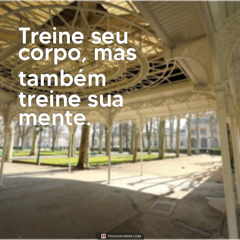 Frases Inspiradoras para Motivar Seu Treino e Aumentar Seu Desempenho 