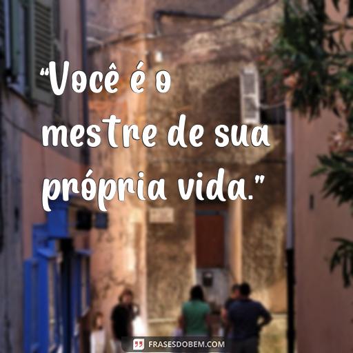 Frases Inspiradoras de Paulo Coelho sobre a Vida “Você é o mestre de sua própria vida.”