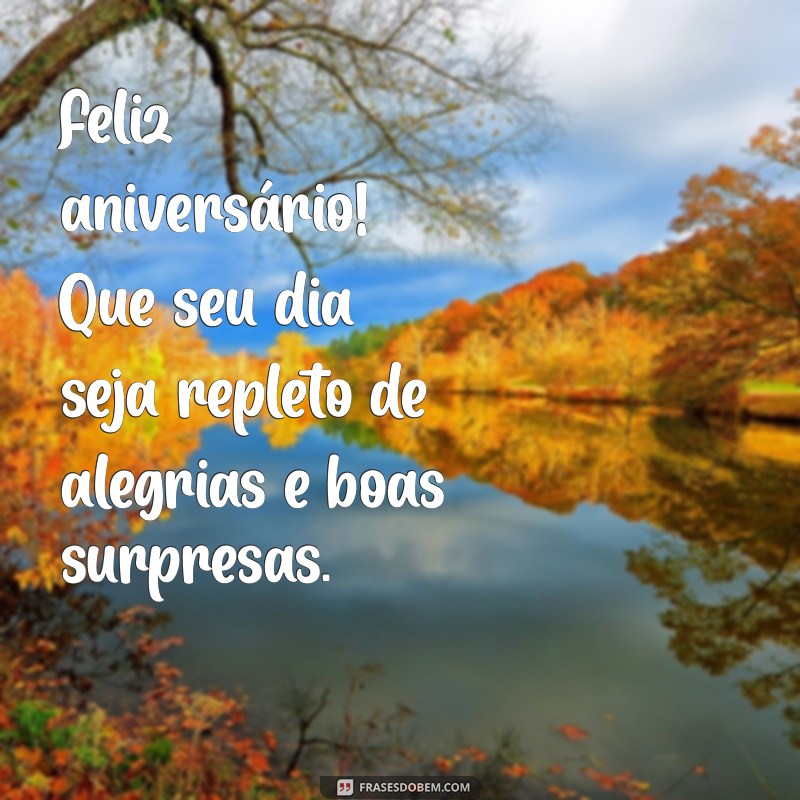 felix aniversario Feliz aniversário! Que seu dia seja repleto de alegrias e boas surpresas.