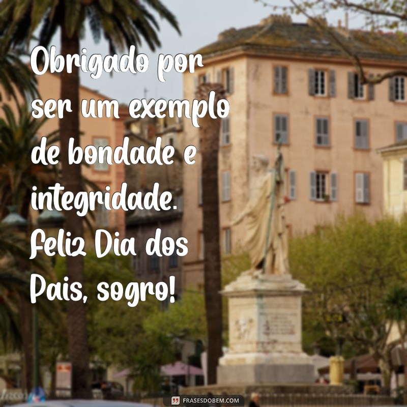 Feliz Dia dos Pais, Sogro: Mensagens e Homenagens Especiais 