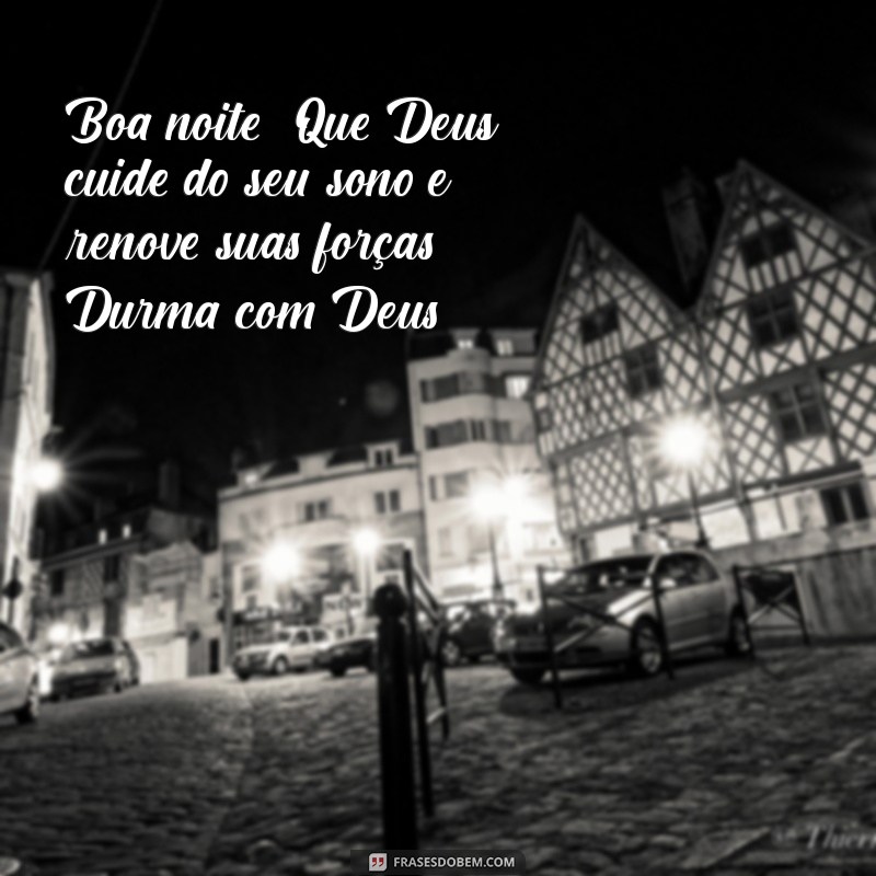 mensagem de boa noite dorme com deus Boa noite! Que Deus cuide do seu sono e renove suas forças. Durma com Deus!