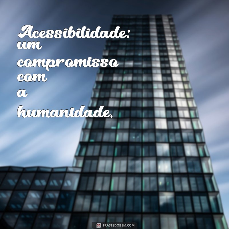 Frases Inspiradoras sobre Acessibilidade: Promovendo Inclusão e Igualdade 