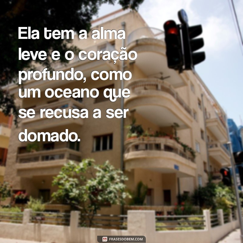 notas sobre ela tumblr Ela tem a alma leve e o coração profundo, como um oceano que se recusa a ser domado.