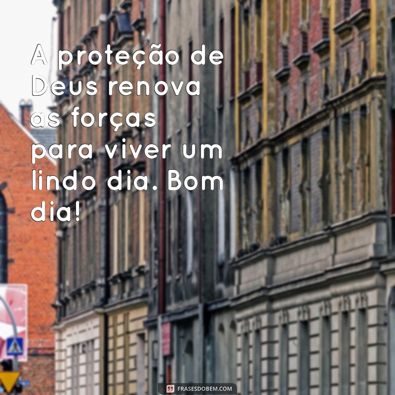 Comece Seu Dia Abençoado: Bom Dia Protegido por Deus 