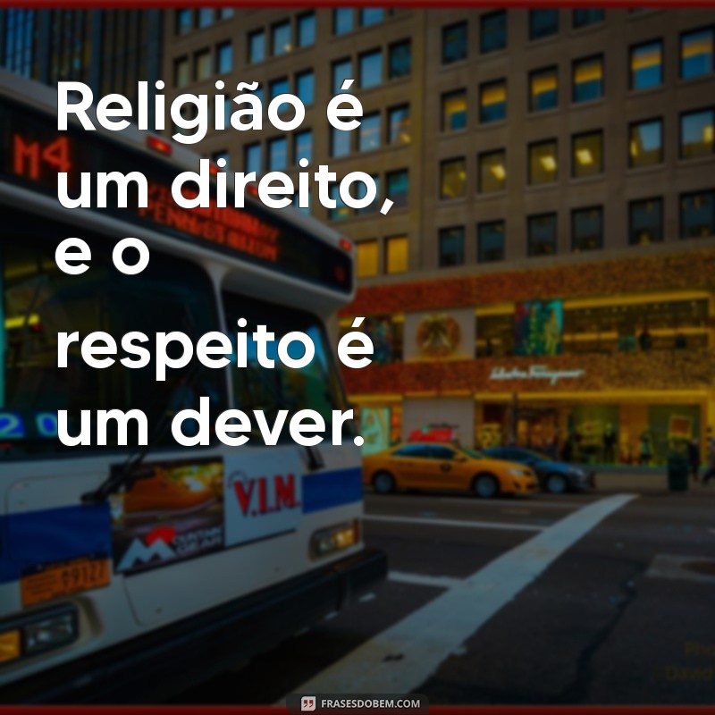 Respeito Religioso: Frases Inspiradoras para Valorizar Todas as Crenças 