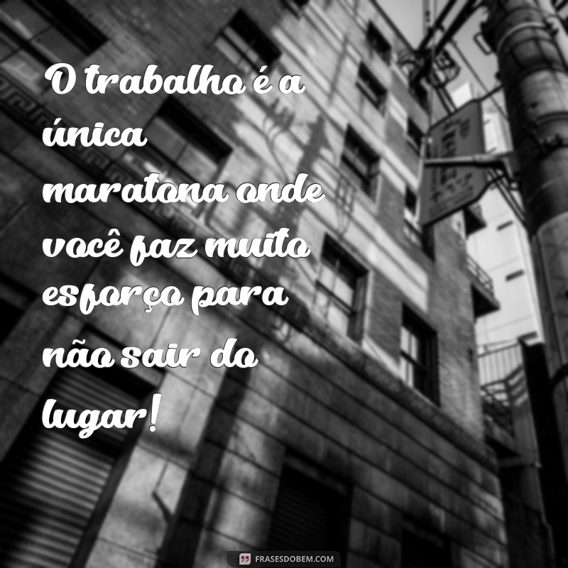 221 Frases Engraçadas para Voltar ao Trabalho com Bom Humor 