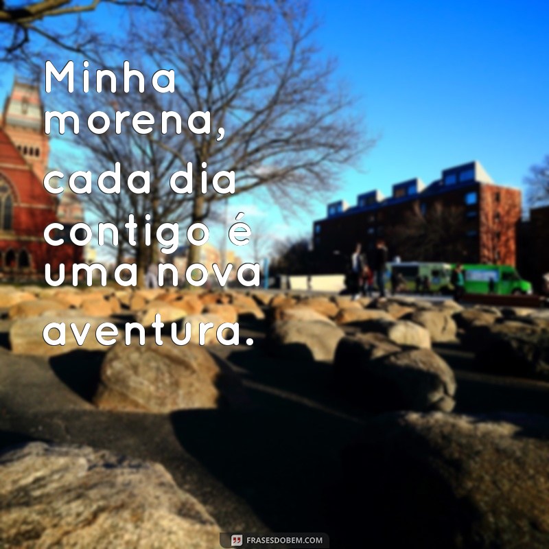 Frases Inspiradoras para Encantar Sua Morena 