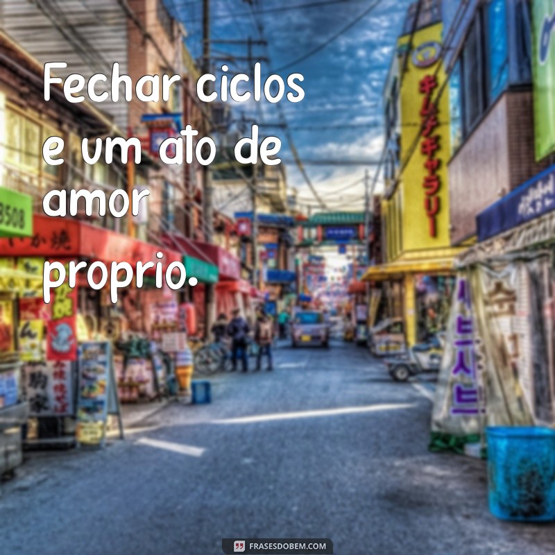 Encerrando Ciclos: As Melhores Frases para Inspirar Novos Começos 