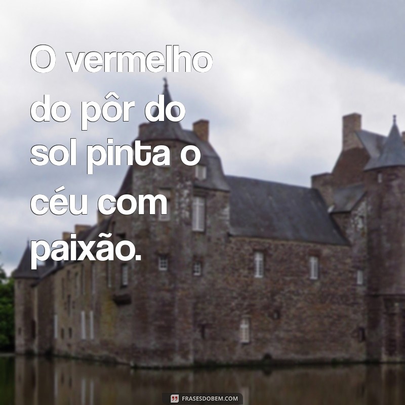 frases vermelho O vermelho do pôr do sol pinta o céu com paixão.