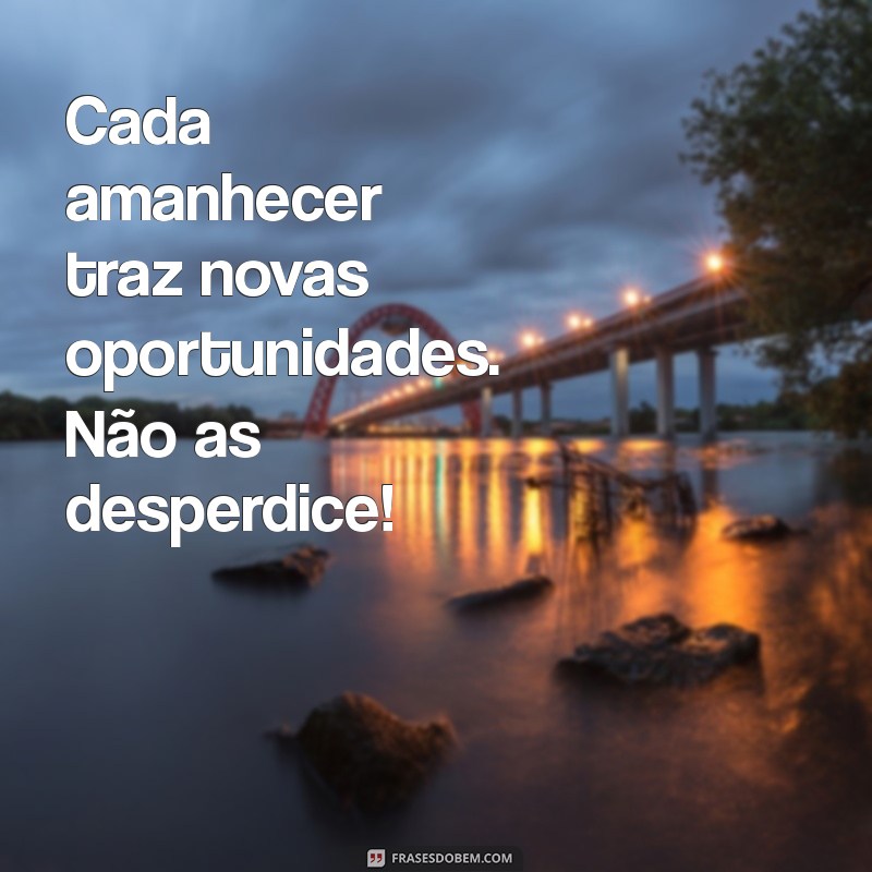 Frases Inspiradoras para Começar o Dia com Motivação 