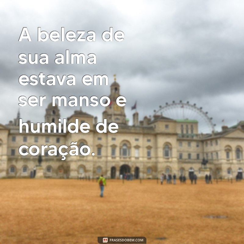 Descubra o Significado de Ser Manso e Humilde de Coração 