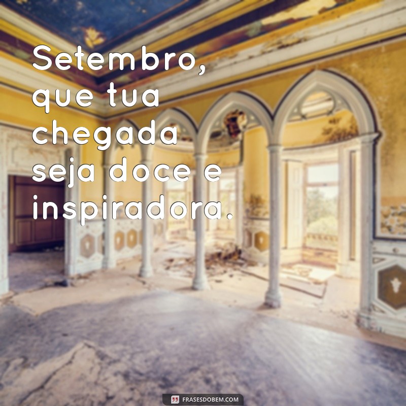 Frases Inspiradoras para 1 de Setembro de 2023: Comece o Mês com Motivação 