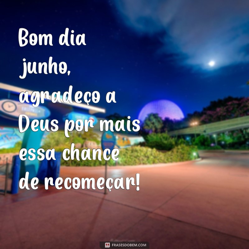 Descubra as melhores frases para começar o mês de junho com positividade! 