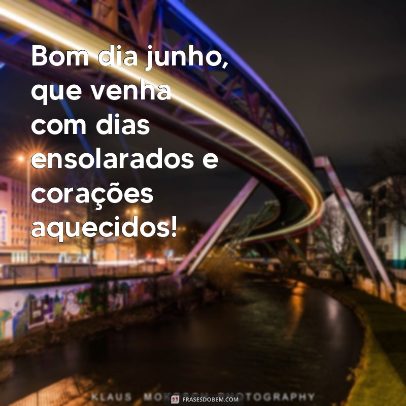 Descubra as melhores frases para começar o mês de junho com positividade! 