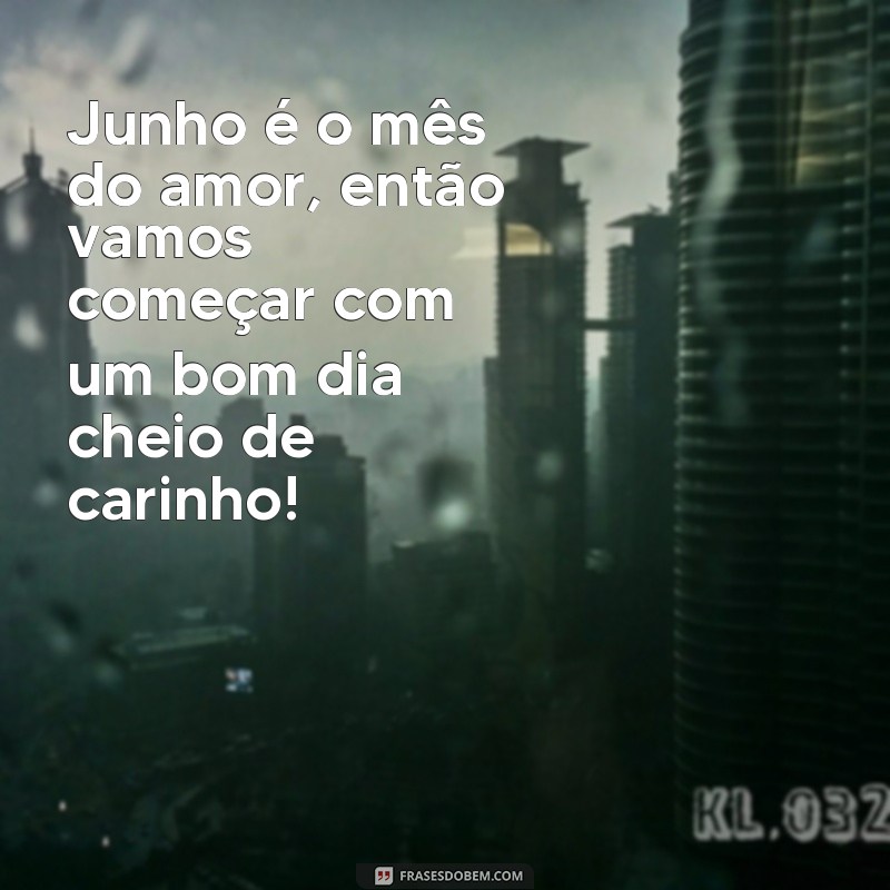 Descubra as melhores frases para começar o mês de junho com positividade! 