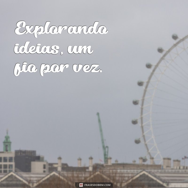 frases para bio do threads Explorando ideias, um fio por vez.