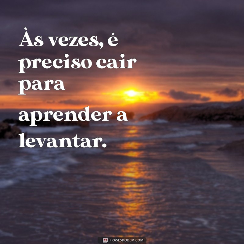 Frases Inspiradoras para Enfrentar Altos e Baixos da Vida 