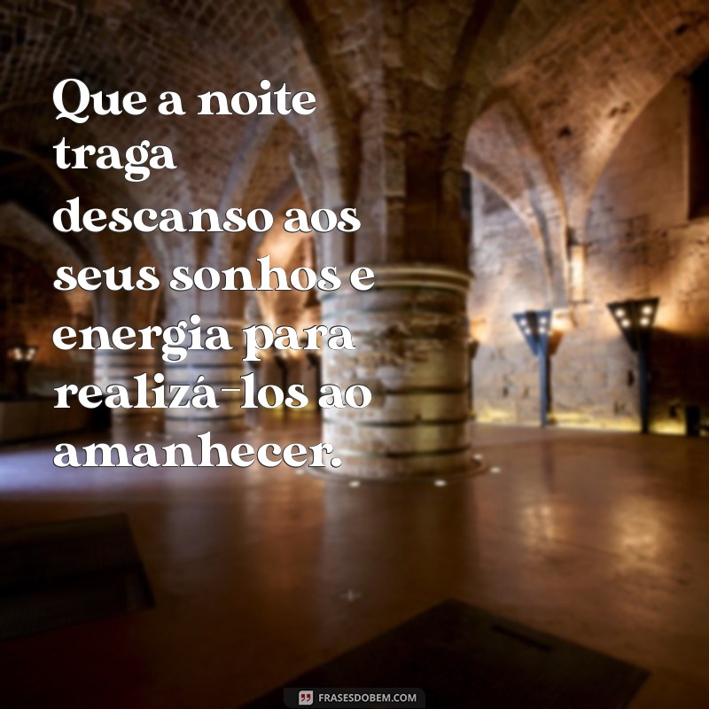 motivacional boa noite Que a noite traga descanso aos seus sonhos e energia para realizá-los ao amanhecer.