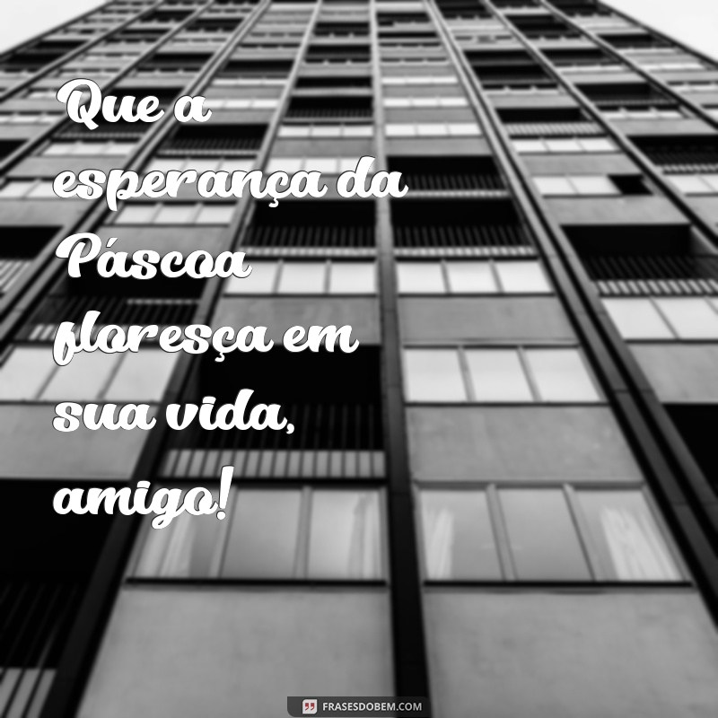 Mensagens de Feliz Páscoa para Surpreender seu Amigo 