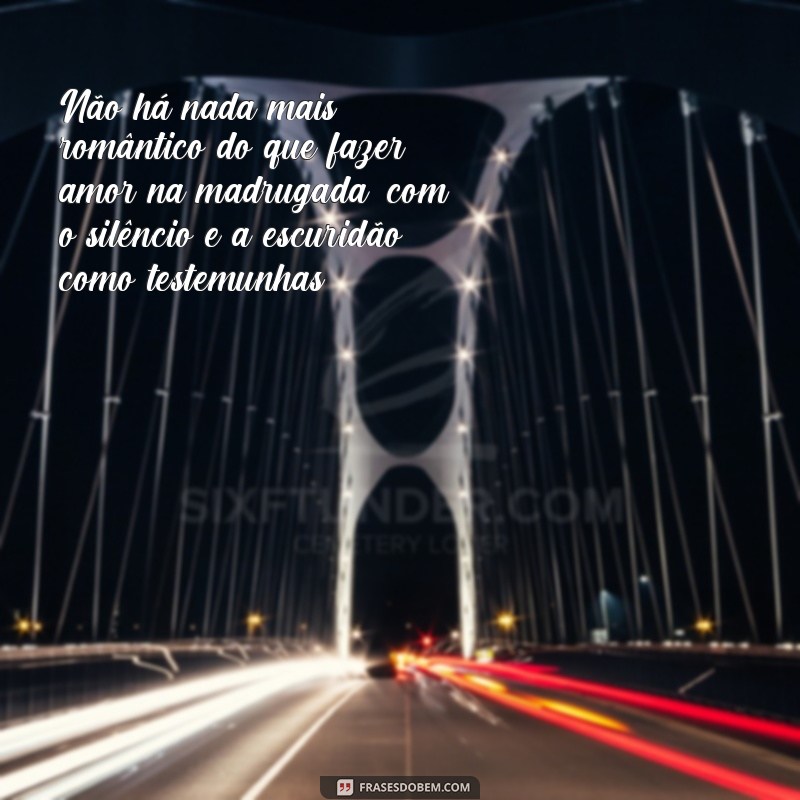 Descubra as melhores frases para fazer amor de madrugada e apimentar sua relação 