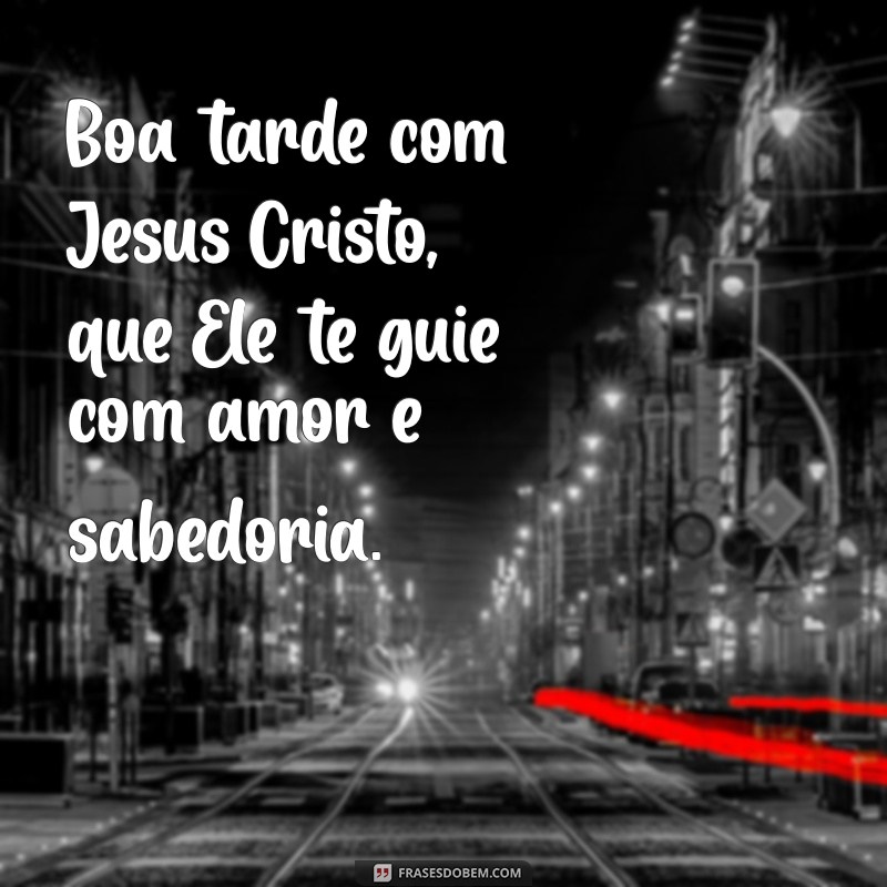 Mensagens Inspiradoras de Boa Tarde com Jesus Cristo 