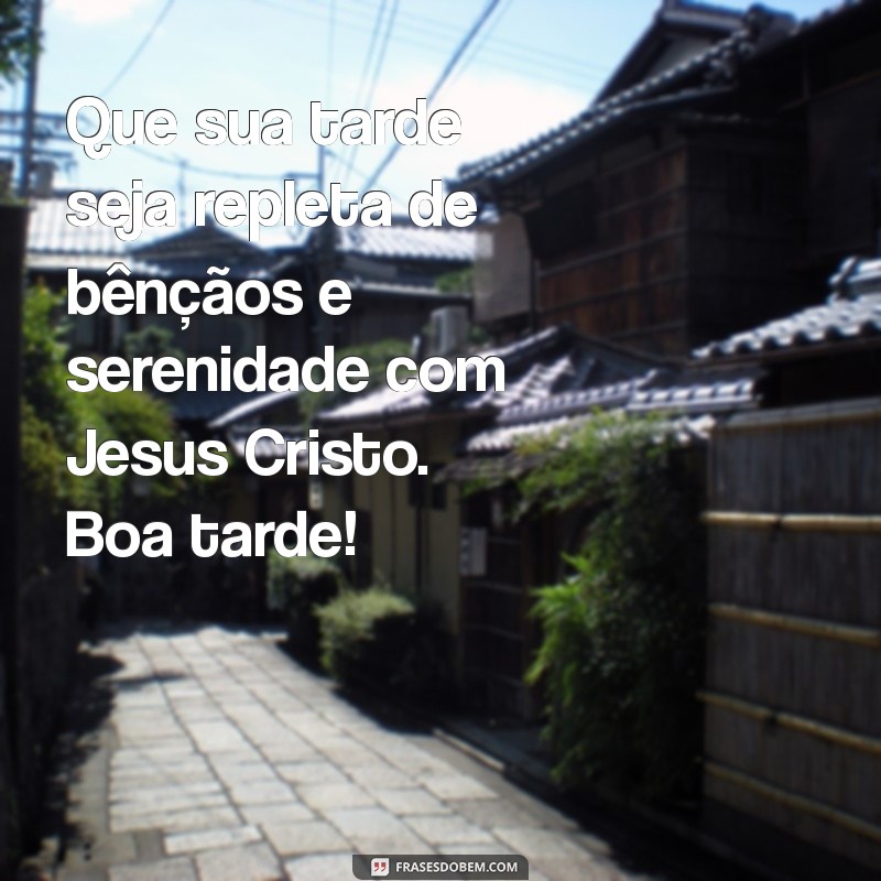 Mensagens Inspiradoras de Boa Tarde com Jesus Cristo 