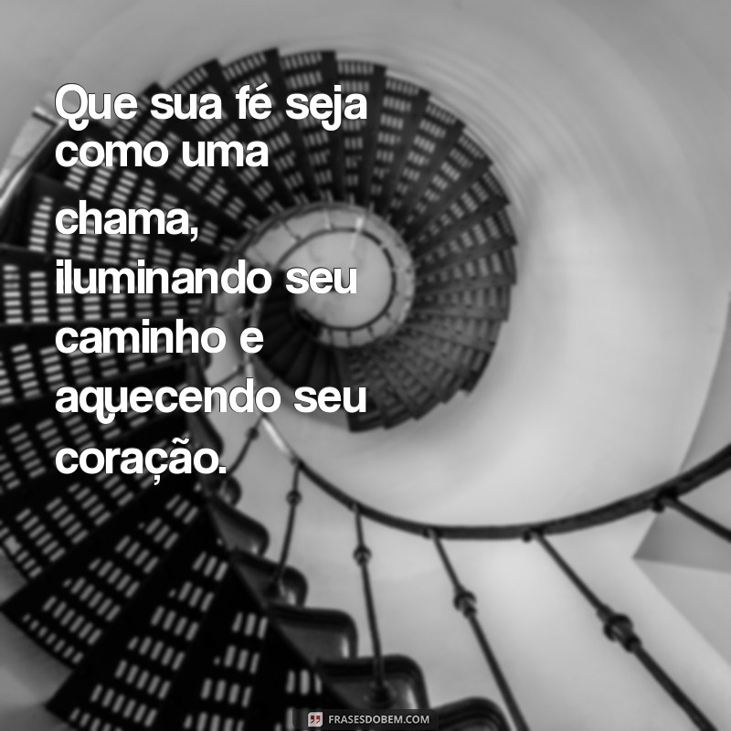 mensagem de incentivo para catequizandos Que sua fé seja como uma chama, iluminando seu caminho e aquecendo seu coração.