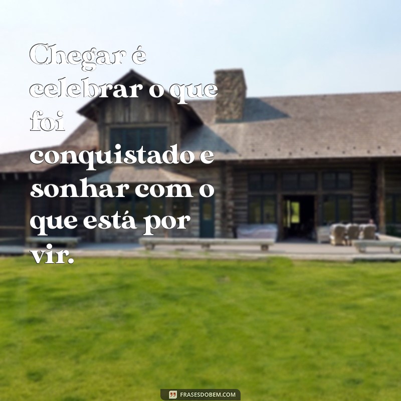 Frases Inspiradoras para Receber com Alegria: Celebre Cada Chegada 