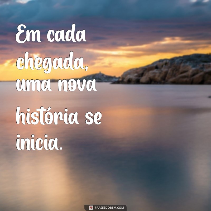 Frases Inspiradoras para Receber com Alegria: Celebre Cada Chegada 