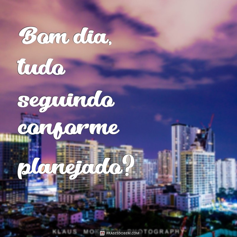 Bom Dia: Inspire-se com Frases Motivacionais para Começar o Seu Dia 