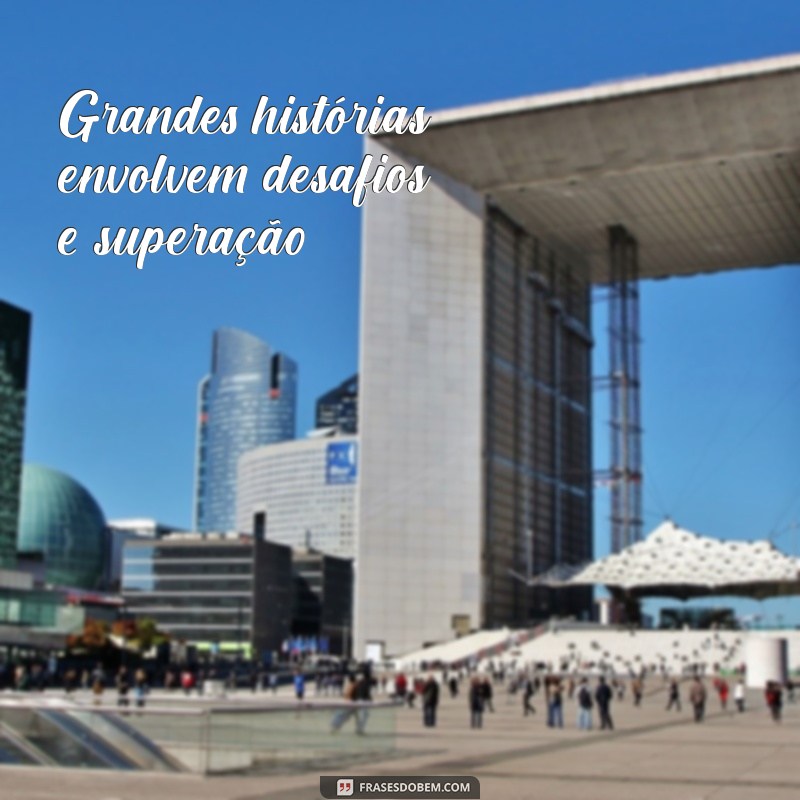 Frases Inspiradoras para Superar Dias Difíceis 