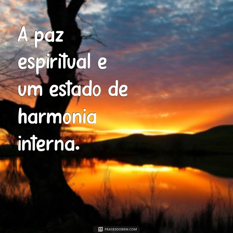 Descubra o Caminho para a Paz Espiritual: Dicas e Práticas Essenciais 