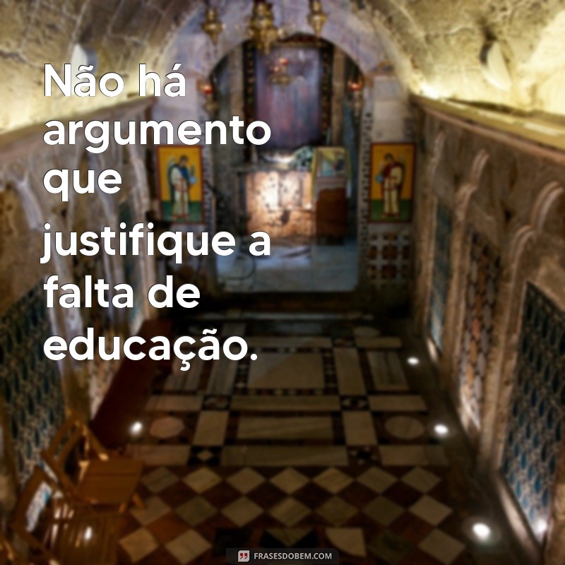 Frases Impactantes para Lidar com Gente Mal Educada 