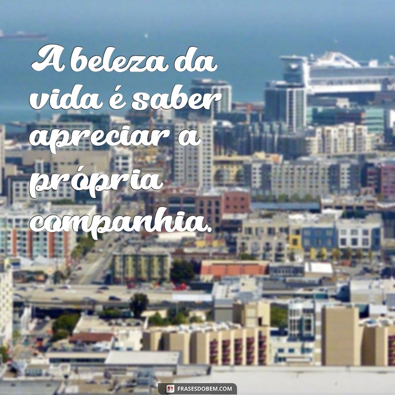 Frases Inspiradoras para Legendar Suas Fotos Sozinha: Capture Momentos Únicos 