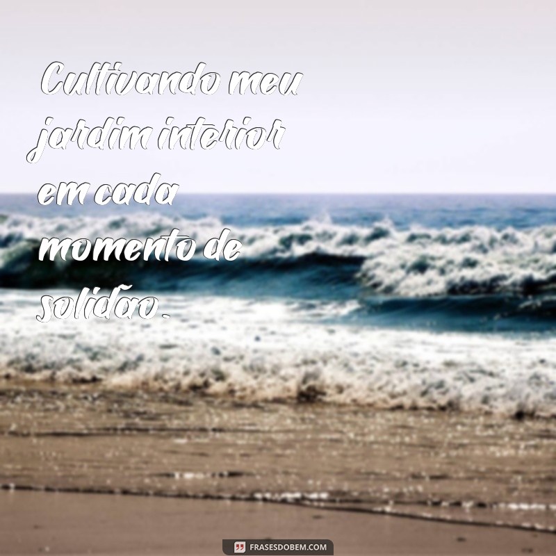 Frases Inspiradoras para Legendar Suas Fotos Sozinha: Capture Momentos Únicos 