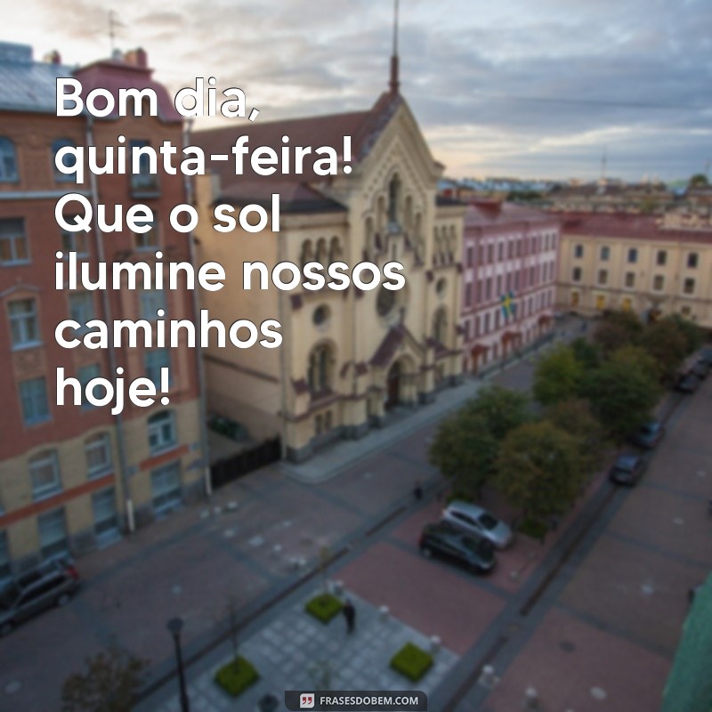 bom dia quinta feira 2023 Bom dia, quinta-feira! Que o sol ilumine nossos caminhos hoje! ☀️