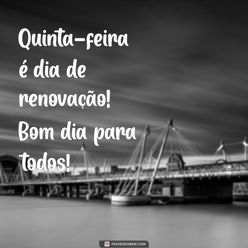 Bom Dia Quinta-Feira: Frases Inspiradoras para Começar a Sua Semana em 2023 